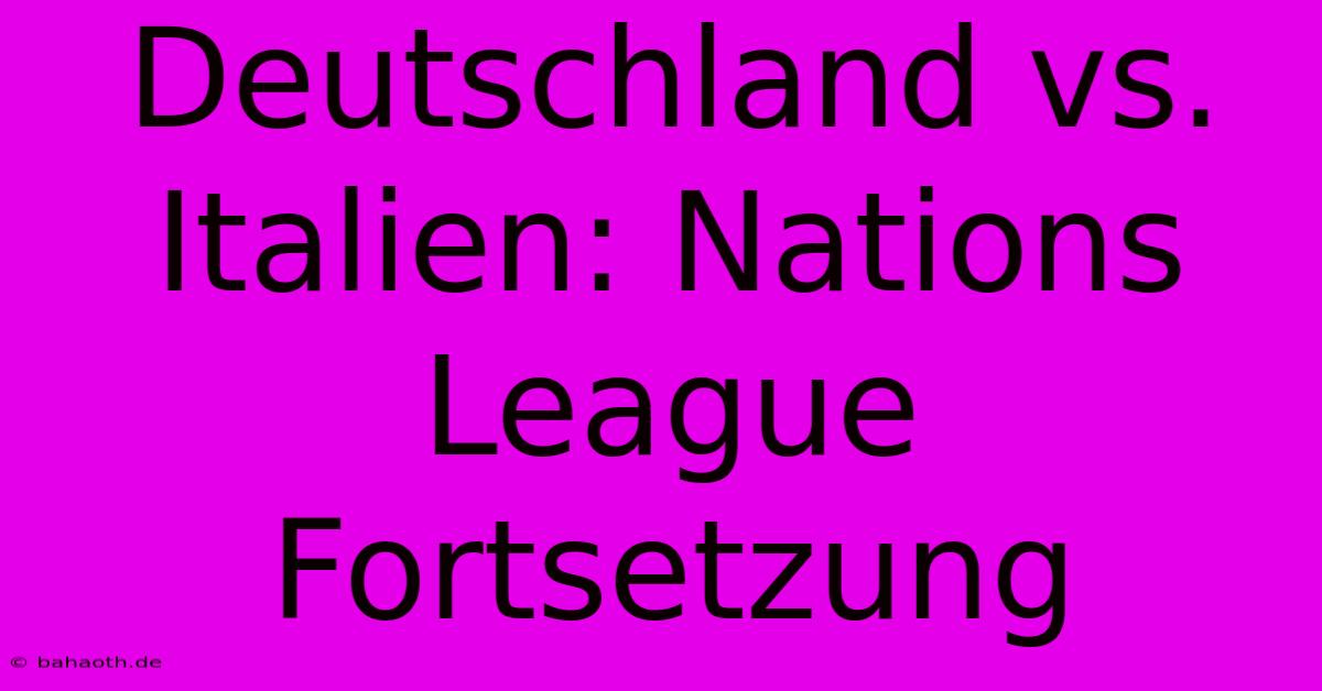 Deutschland Vs. Italien: Nations League Fortsetzung