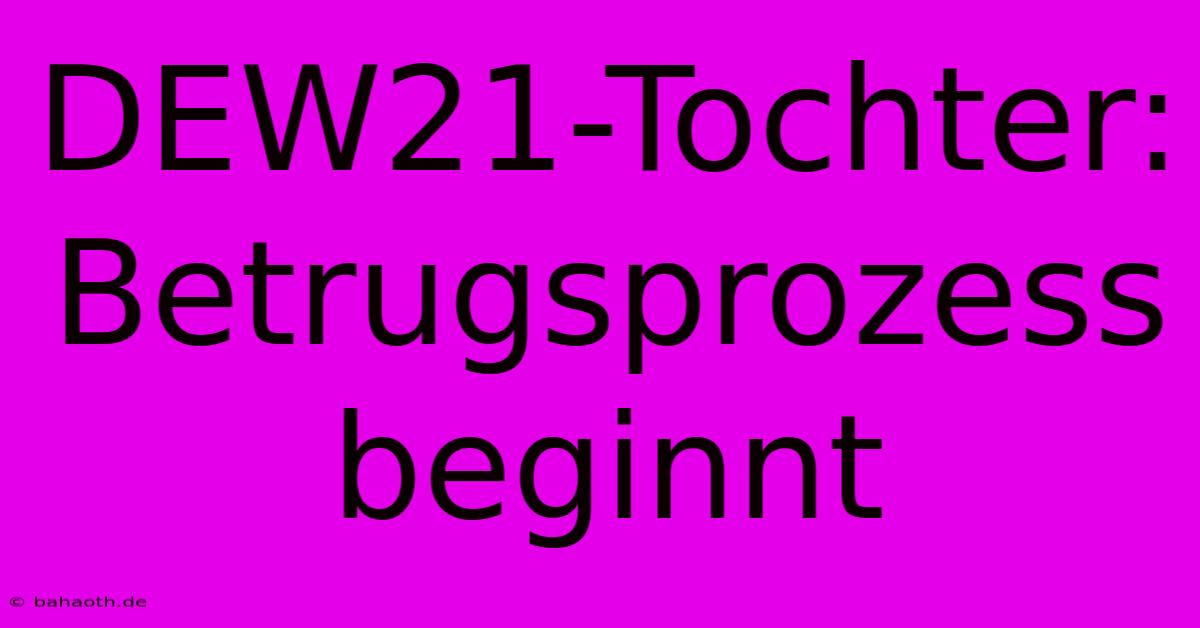 DEW21-Tochter: Betrugsprozess Beginnt