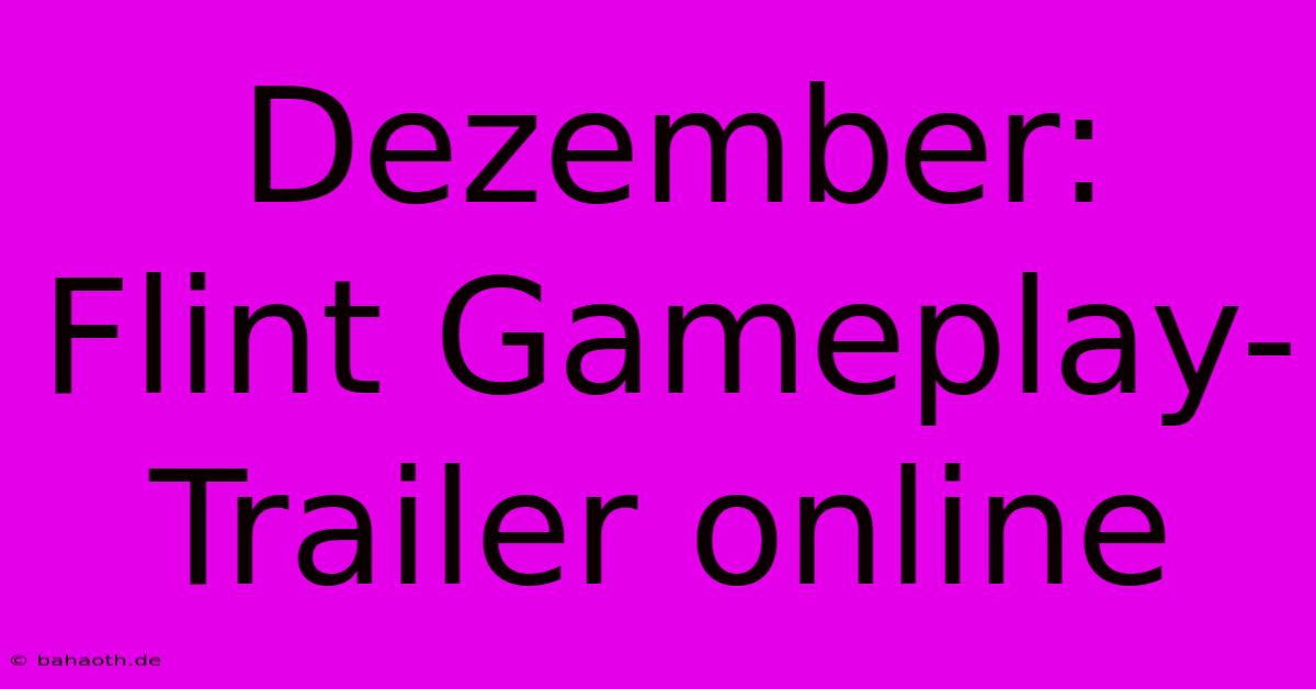 Dezember: Flint Gameplay-Trailer Online