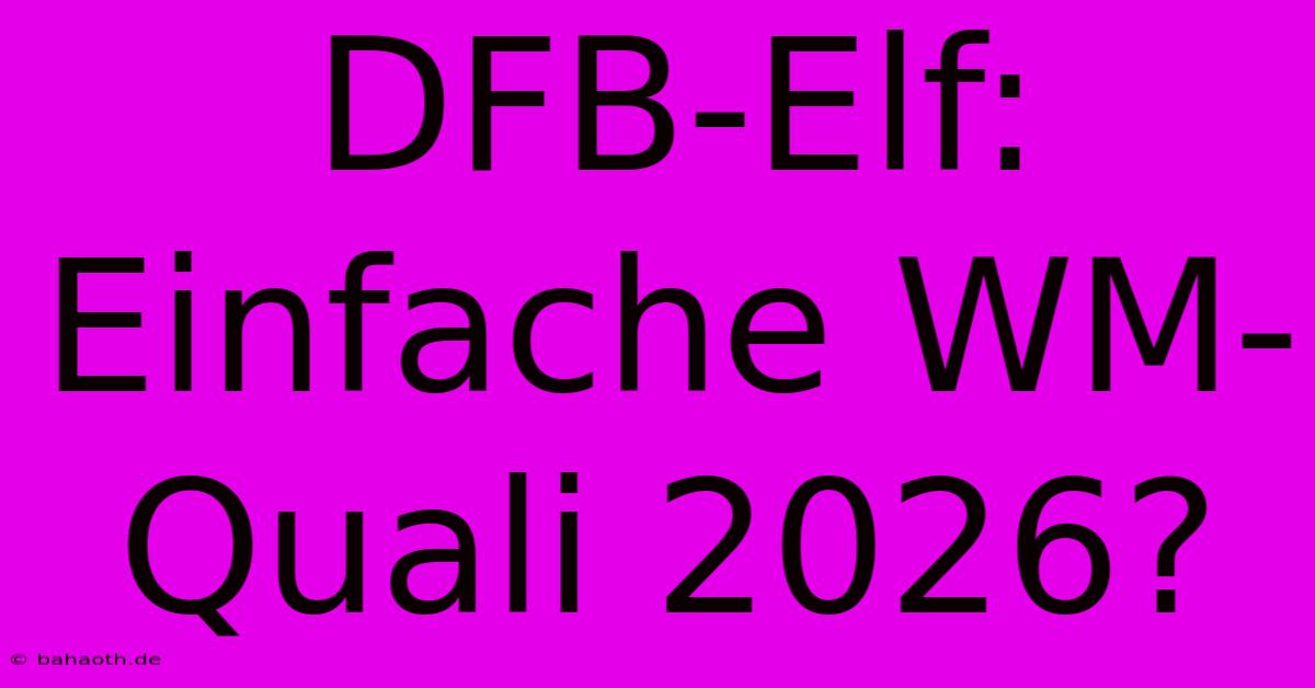 DFB-Elf:  Einfache WM-Quali 2026?