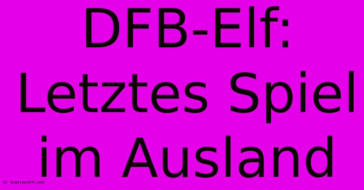 DFB-Elf: Letztes Spiel Im Ausland