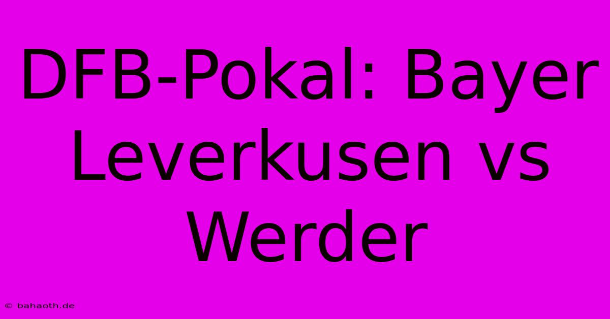 DFB-Pokal: Bayer Leverkusen Vs Werder