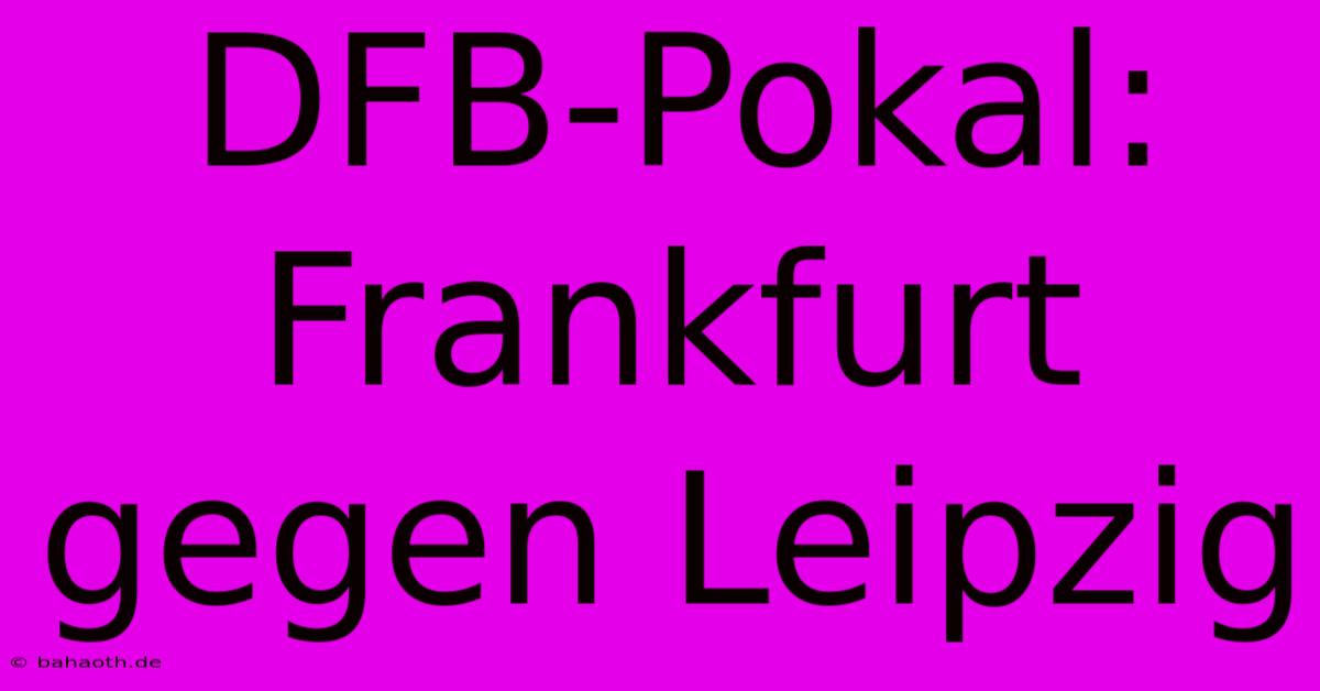 DFB-Pokal: Frankfurt Gegen Leipzig