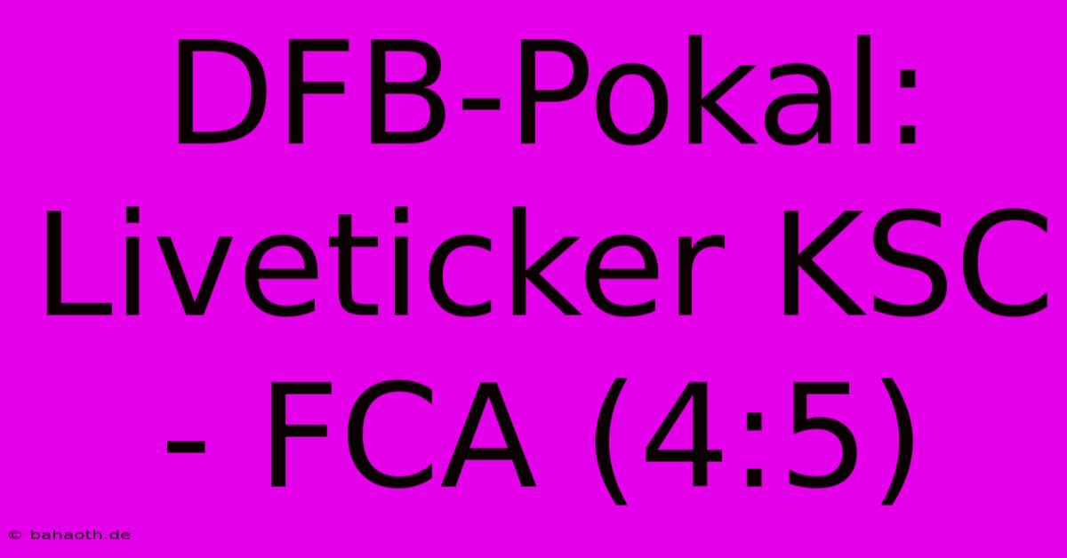 DFB-Pokal: Liveticker KSC - FCA (4:5)