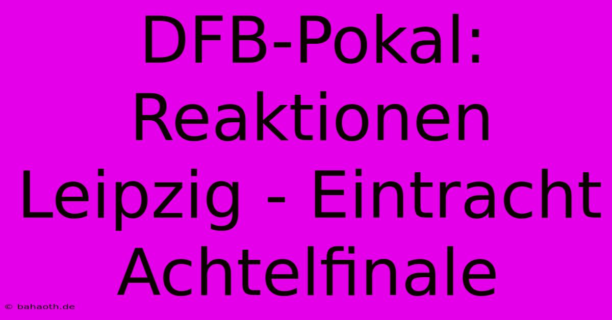 DFB-Pokal: Reaktionen Leipzig - Eintracht Achtelfinale