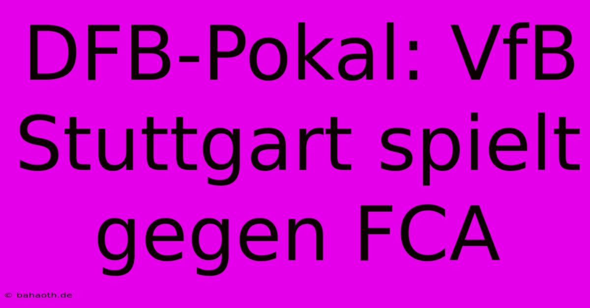 DFB-Pokal: VfB Stuttgart Spielt Gegen FCA