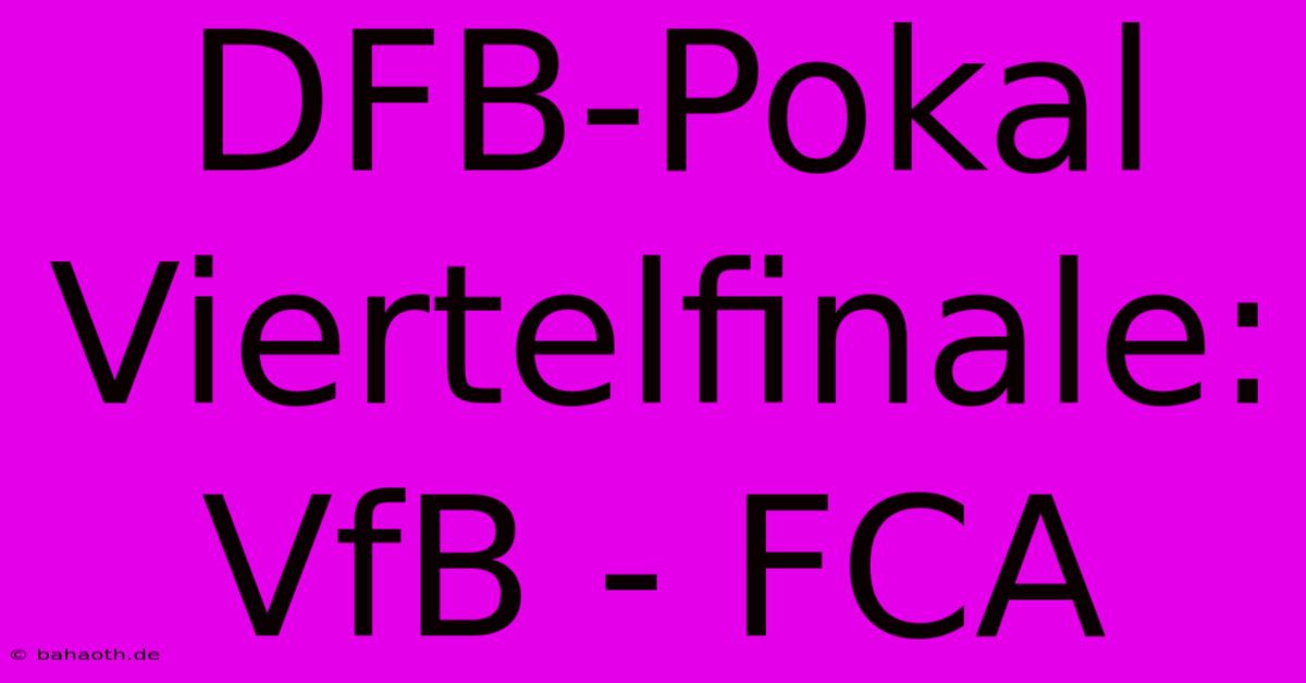 DFB-Pokal Viertelfinale: VfB - FCA