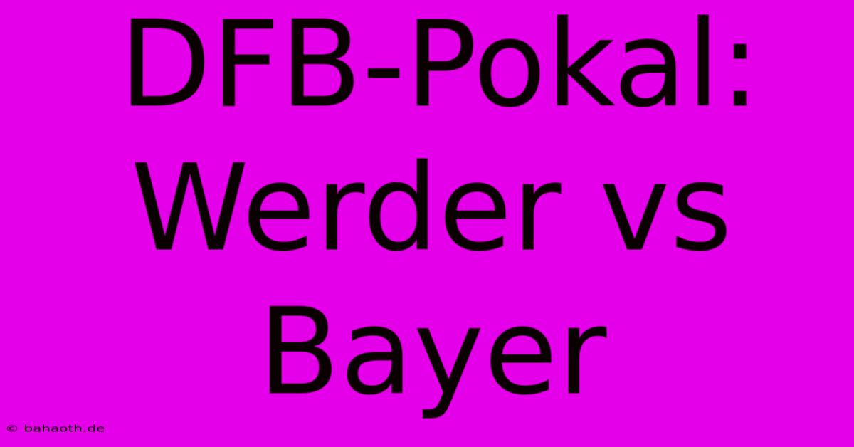 DFB-Pokal: Werder Vs Bayer