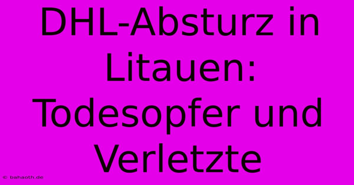 DHL-Absturz In Litauen:  Todesopfer Und Verletzte