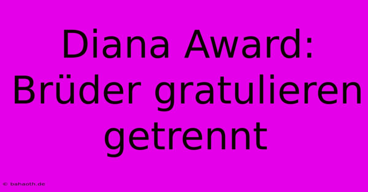 Diana Award: Brüder Gratulieren Getrennt