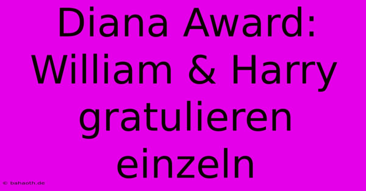 Diana Award:  William & Harry Gratulieren Einzeln