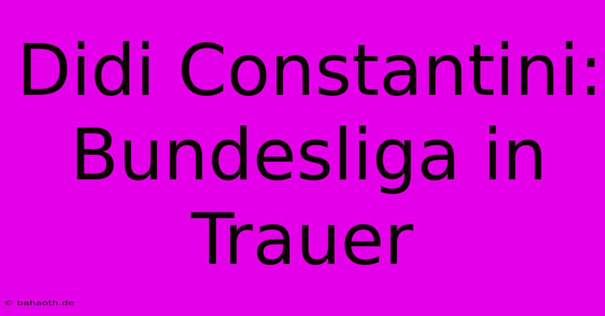 Didi Constantini: Bundesliga In Trauer