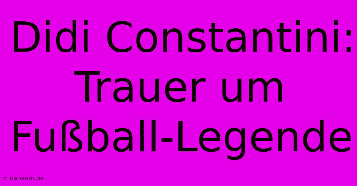 Didi Constantini: Trauer Um Fußball-Legende