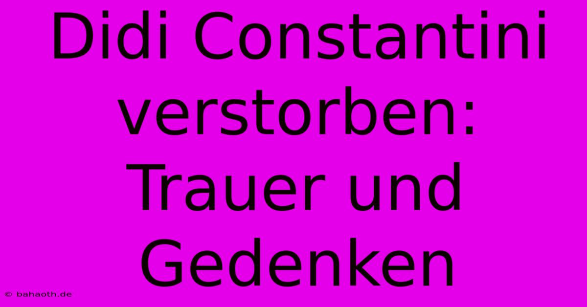 Didi Constantini Verstorben: Trauer Und Gedenken