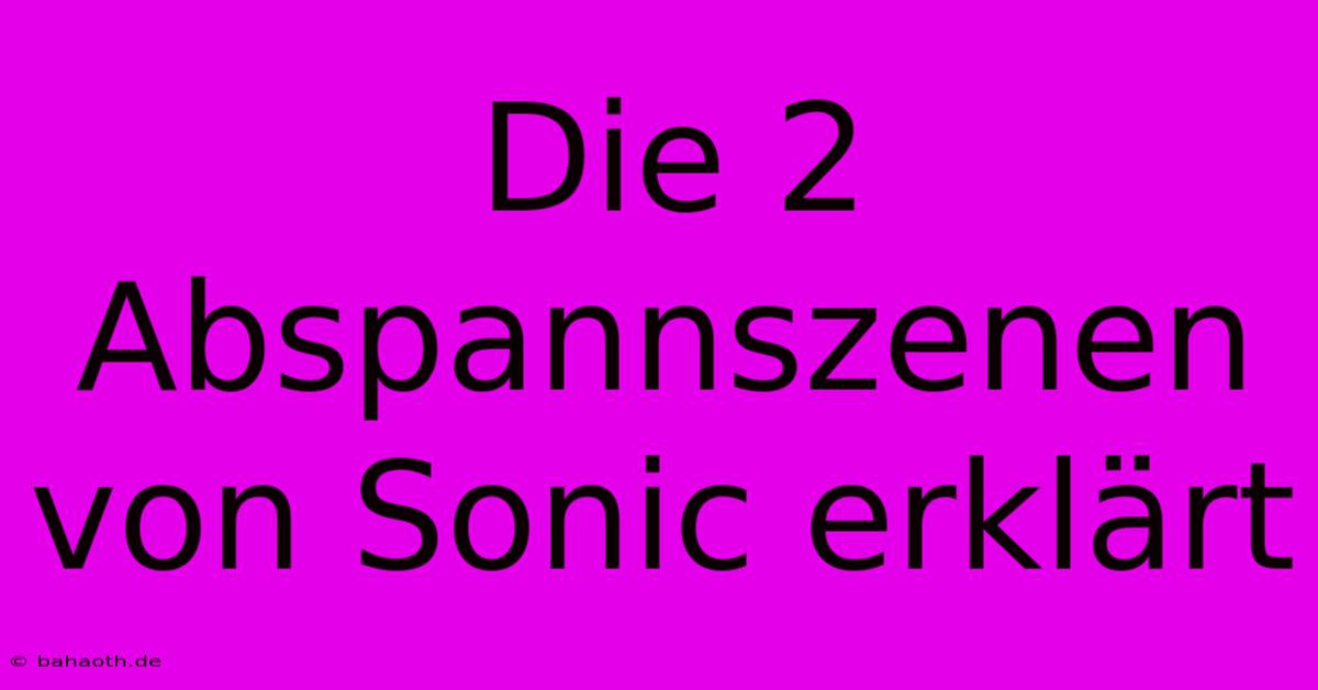 Die 2 Abspannszenen Von Sonic Erklärt