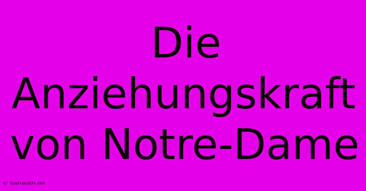 Die Anziehungskraft Von Notre-Dame