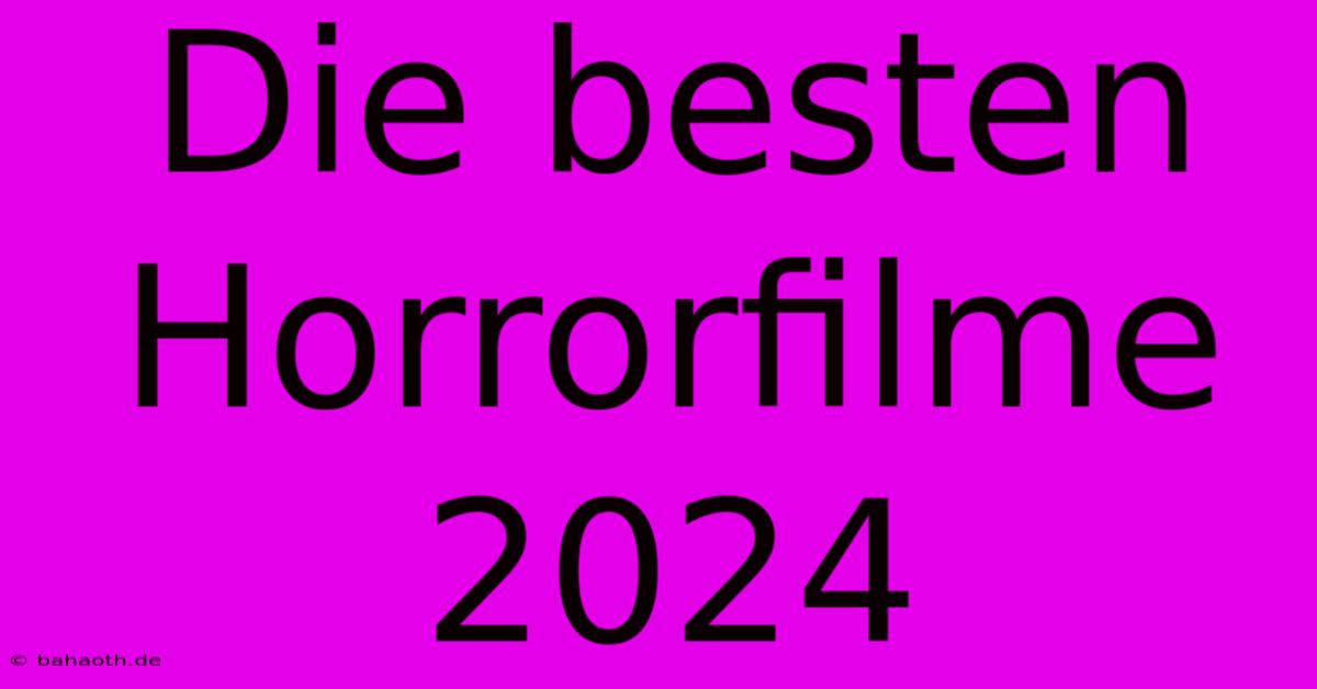 Die Besten Horrorfilme 2024