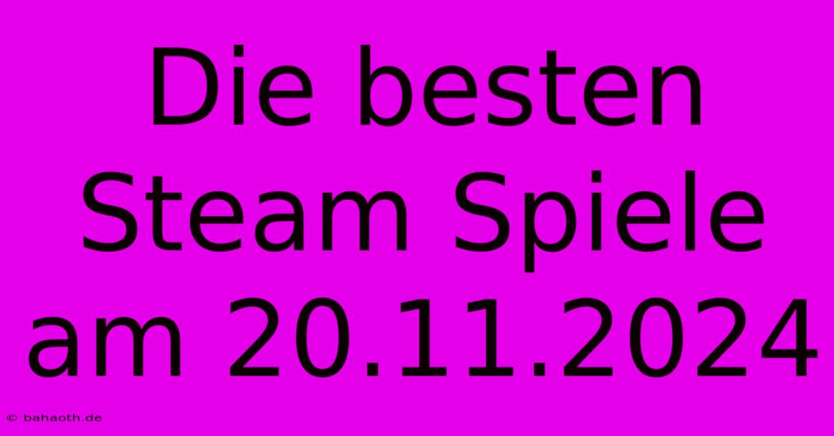 Die Besten Steam Spiele Am 20.11.2024