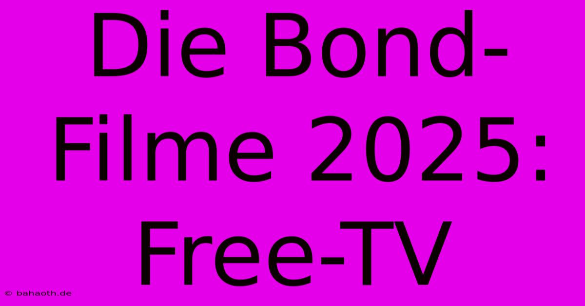 Die Bond-Filme 2025: Free-TV