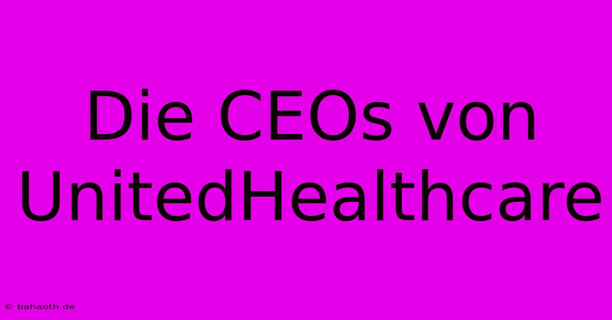 Die CEOs Von UnitedHealthcare