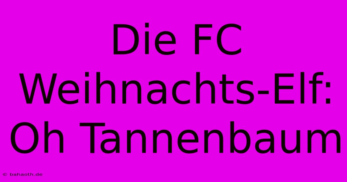 Die FC Weihnachts-Elf: Oh Tannenbaum