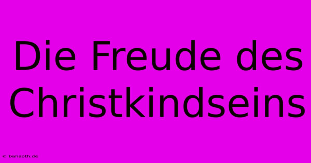 Die Freude Des Christkindseins