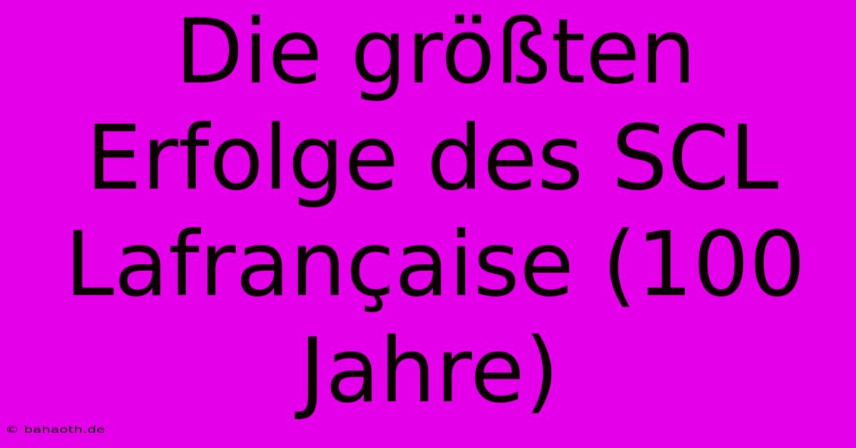 Die Größten Erfolge Des SCL Lafrançaise (100 Jahre)