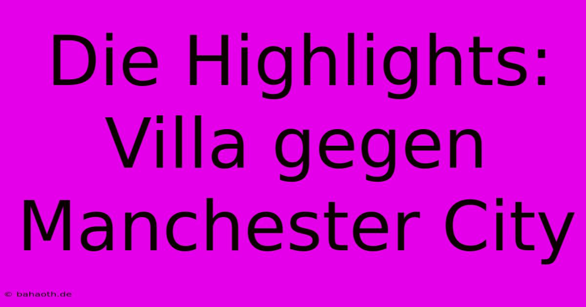 Die Highlights: Villa Gegen Manchester City