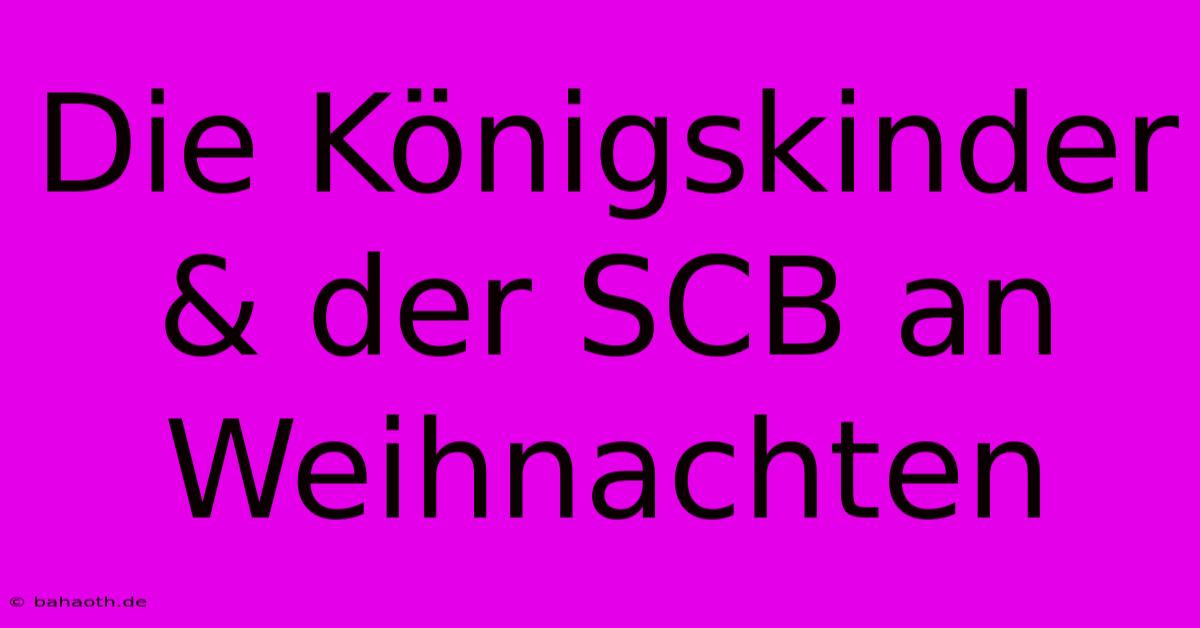 Die Königskinder & Der SCB An Weihnachten