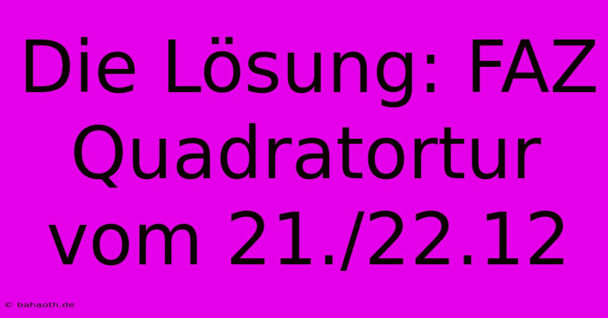 Die Lösung: FAZ Quadratortur Vom 21./22.12