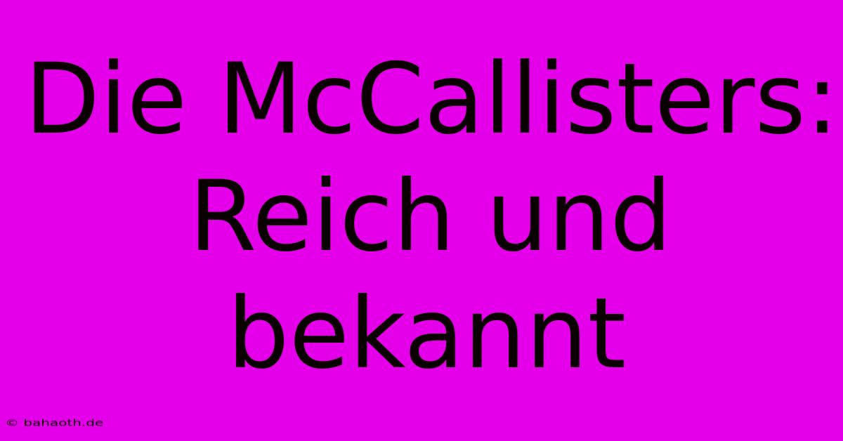 Die McCallisters: Reich Und Bekannt