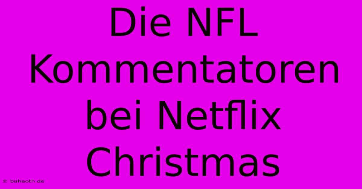 Die NFL Kommentatoren Bei Netflix Christmas