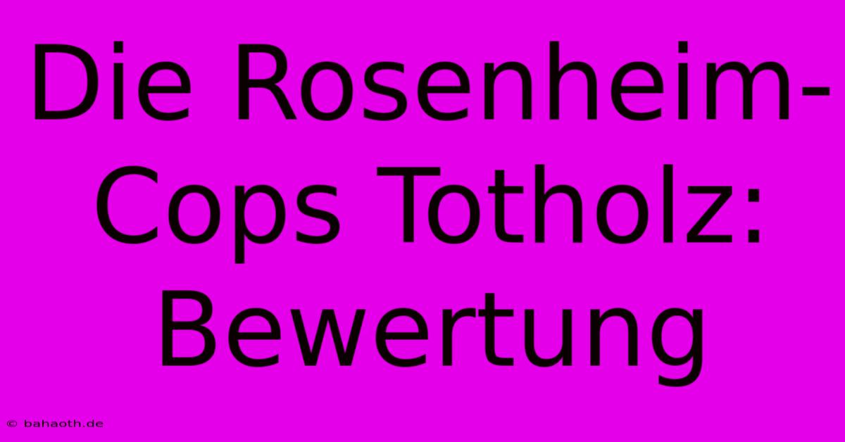 Die Rosenheim-Cops Totholz: Bewertung