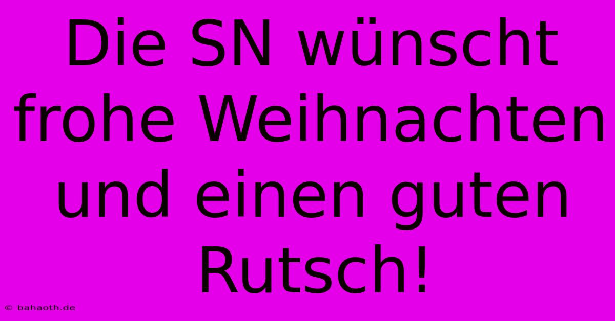 Die SN Wünscht Frohe Weihnachten Und Einen Guten Rutsch!