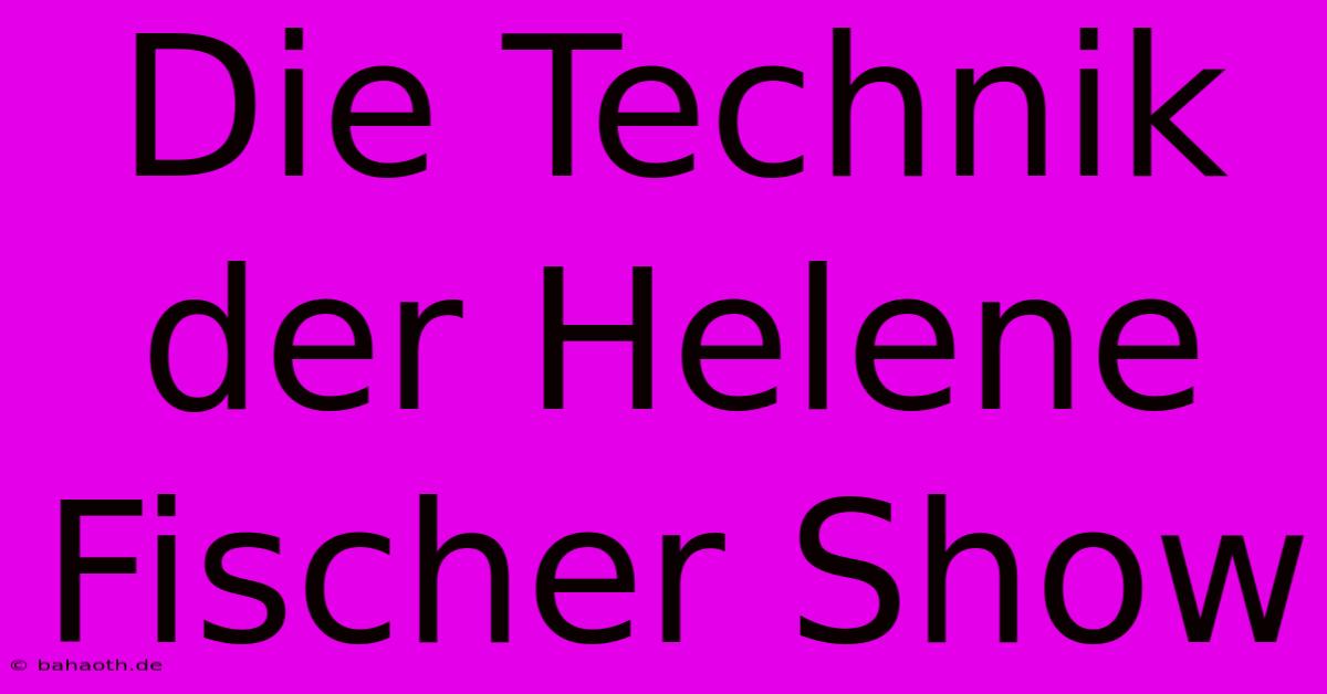 Die Technik Der Helene Fischer Show