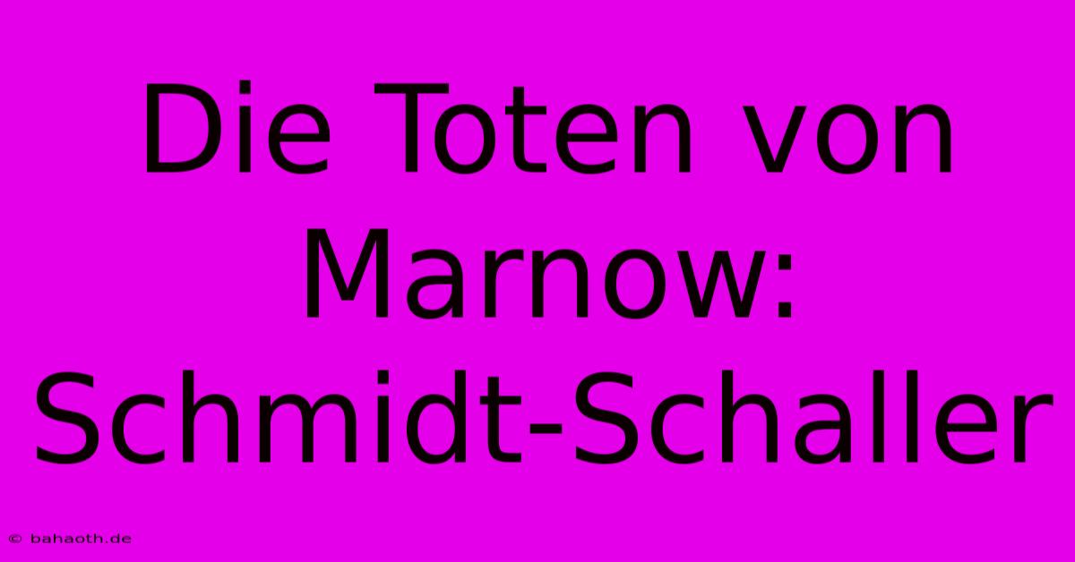 Die Toten Von Marnow: Schmidt-Schaller