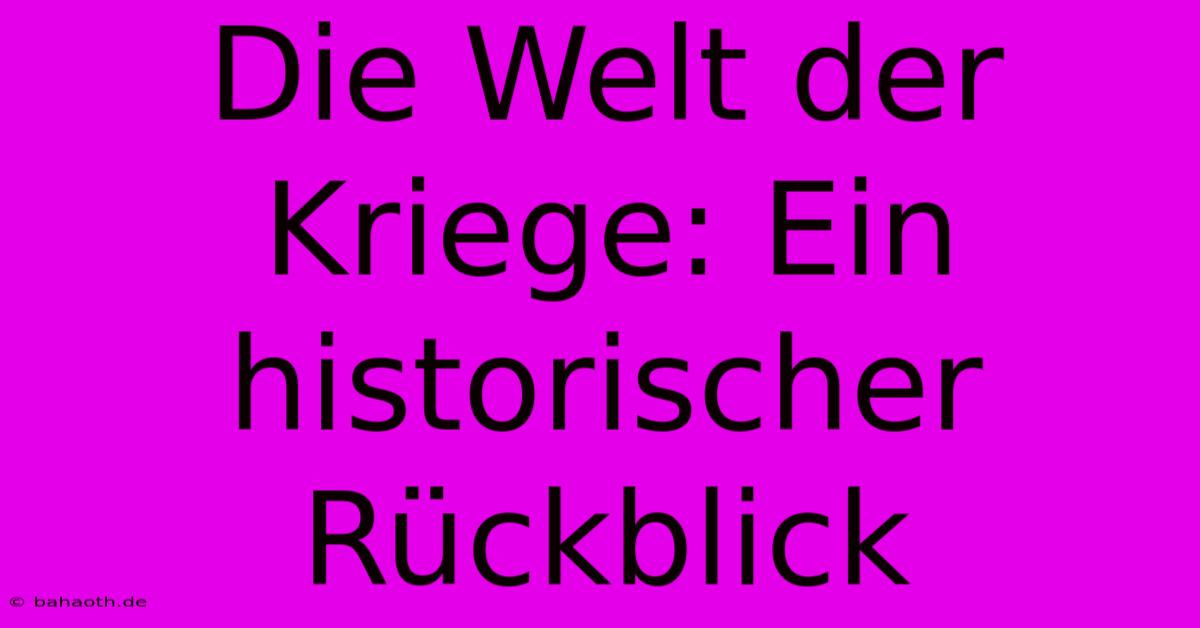 Die Welt Der Kriege: Ein Historischer Rückblick