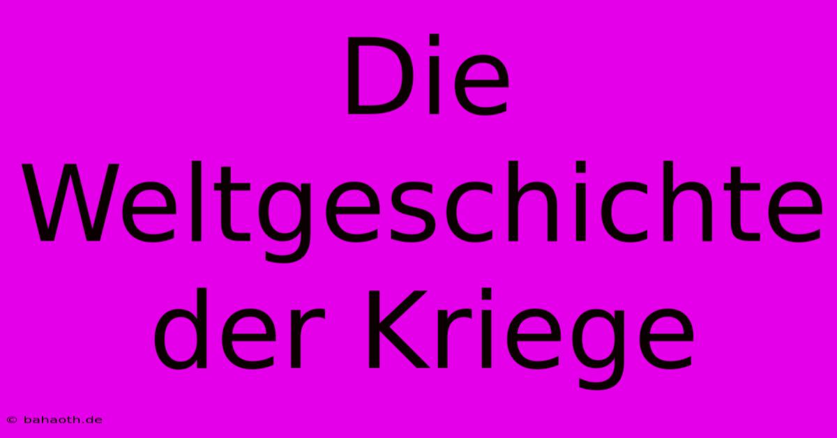 Die Weltgeschichte Der Kriege