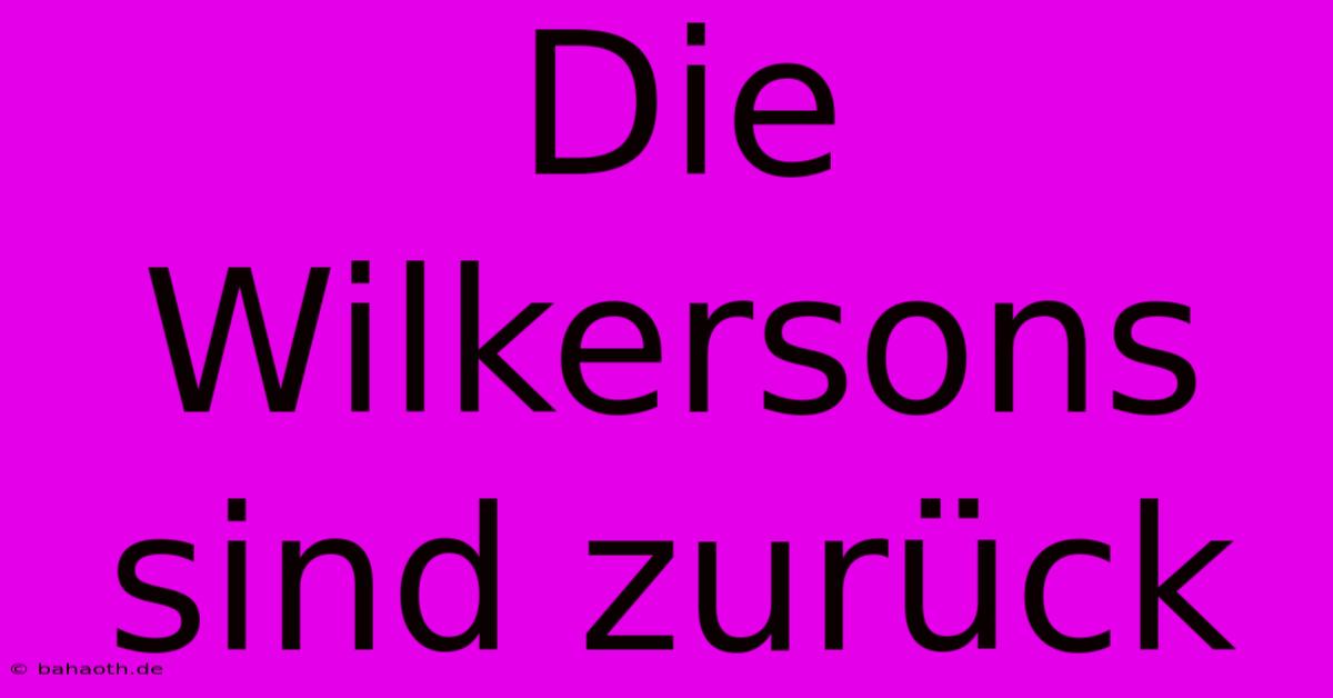 Die Wilkersons Sind Zurück