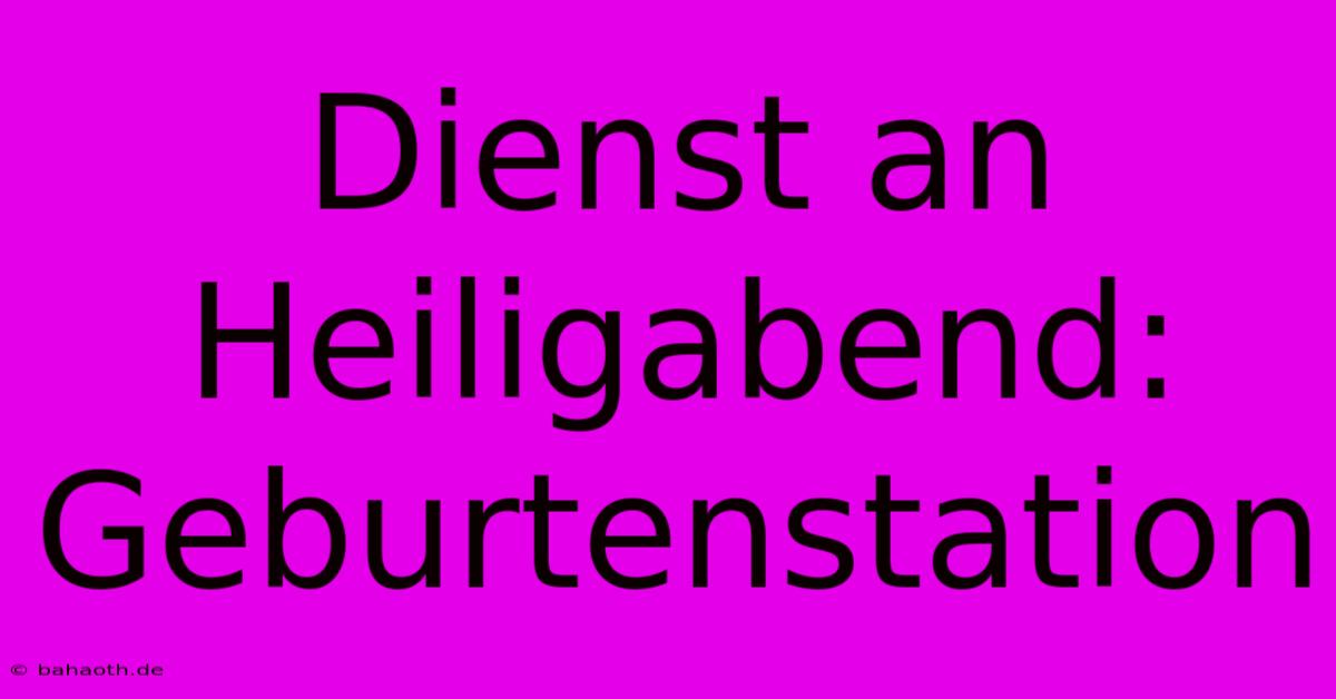 Dienst An Heiligabend: Geburtenstation