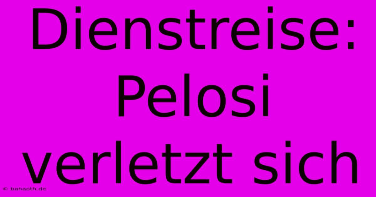 Dienstreise: Pelosi Verletzt Sich