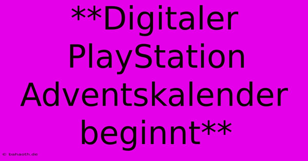 **Digitaler PlayStation Adventskalender Beginnt**