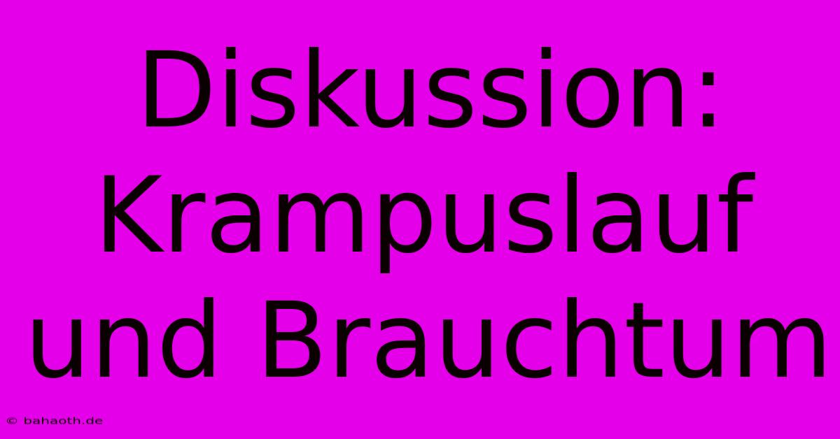 Diskussion: Krampuslauf Und Brauchtum