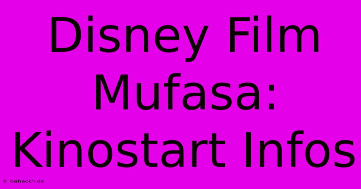 Disney Film Mufasa: Kinostart Infos