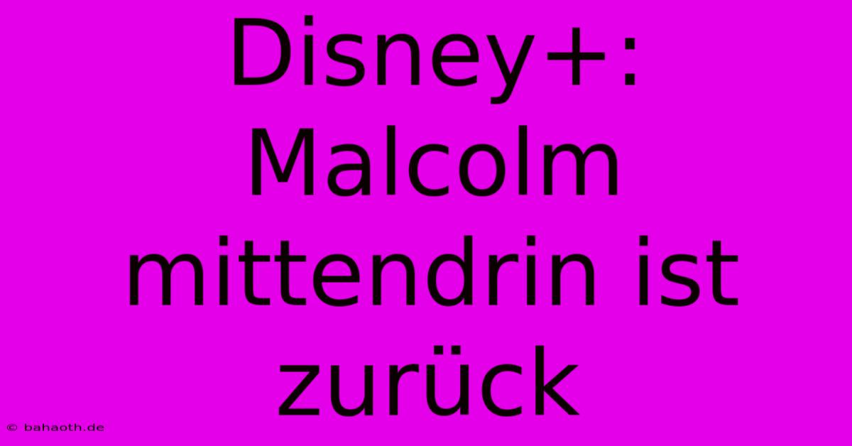 Disney+: Malcolm Mittendrin Ist Zurück