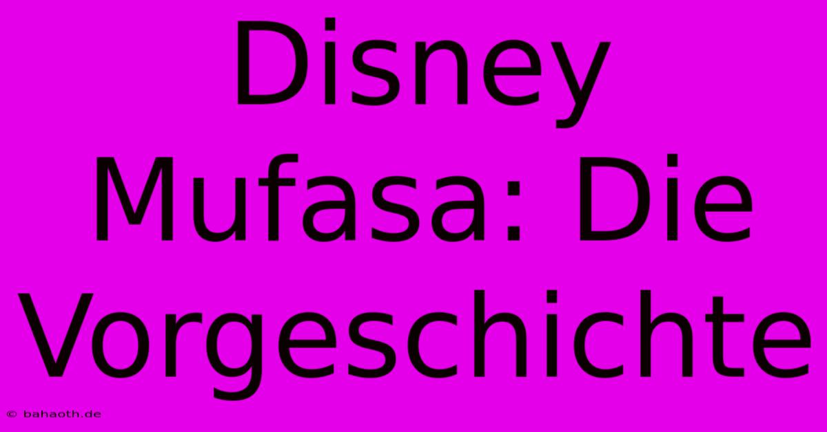 Disney Mufasa: Die Vorgeschichte