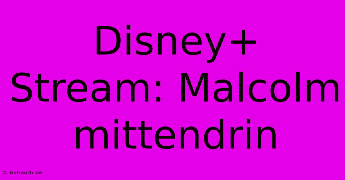 Disney+ Stream: Malcolm Mittendrin