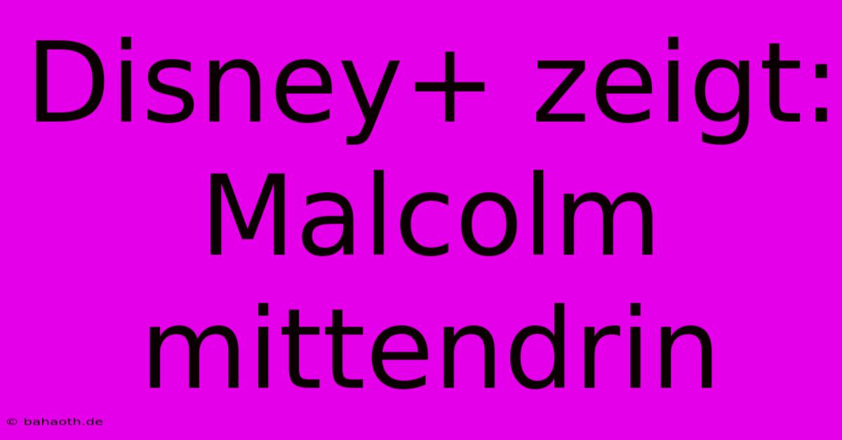 Disney+ Zeigt: Malcolm Mittendrin