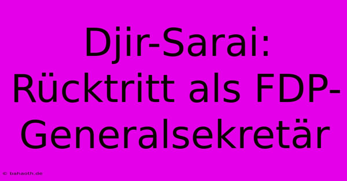 Djir-Sarai: Rücktritt Als FDP-Generalsekretär