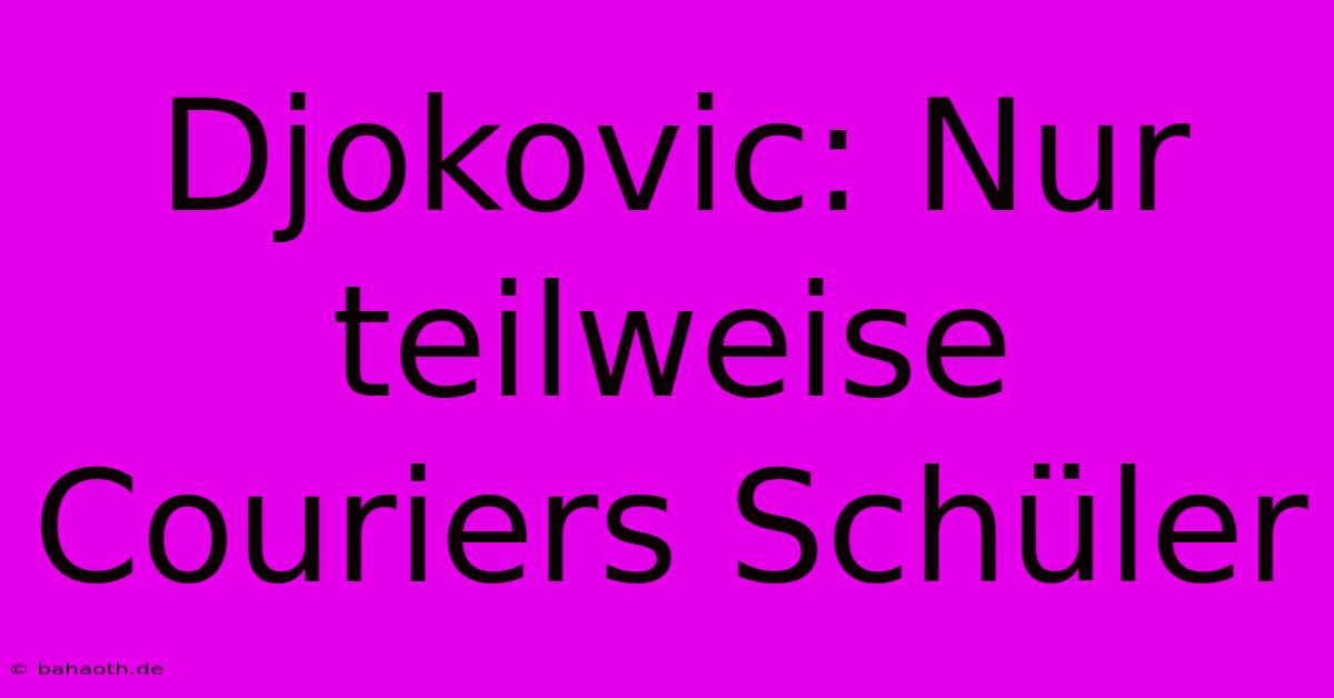 Djokovic: Nur Teilweise Couriers Schüler